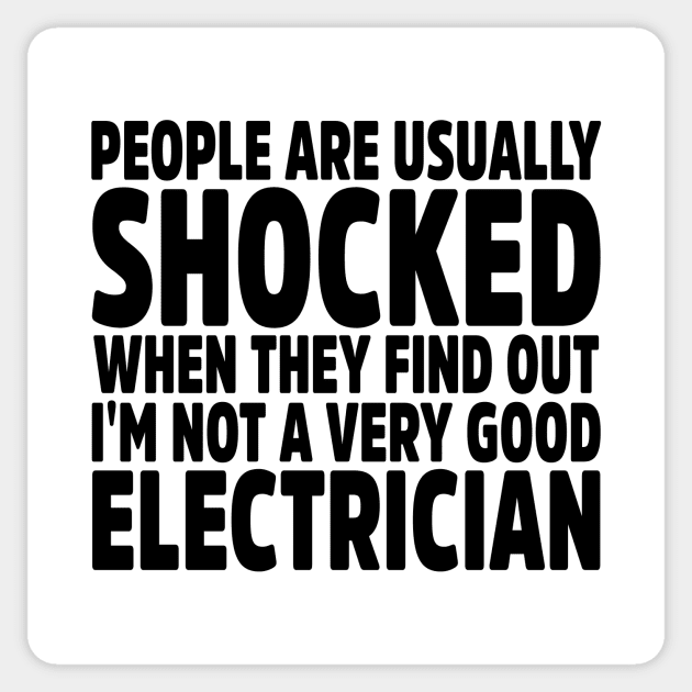People Are Usually Shocked When They Find Out I'm Not A Very Good Electrician Sticker by colorsplash